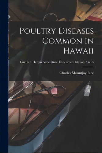 Poultry Diseases Common In Hawaii; No.5, De Bice, Charles Mountjoy 1898-1969. Editorial Hassell Street Pr, Tapa Blanda En Inglés
