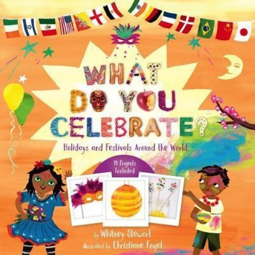 What Do You Celebrate? : Exploring The World Through Holidays, De Whitney Stewart. Editorial Sterling Publishing Co Inc, Tapa Dura En Inglés