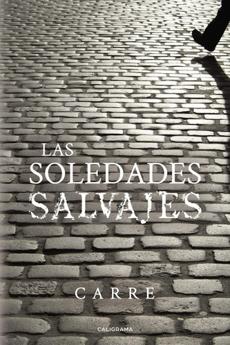 Las Soledades Salvajes, De , Carre.., Vol. 1.0. Editorial Caligrama, Tapa Blanda, Edición 1.0 En Español, 2019