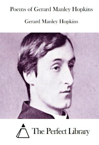 Poems Of Gerard Manley Hopkins, De The Perfect Library. Editorial Createspace, Tapa Blanda En Inglés