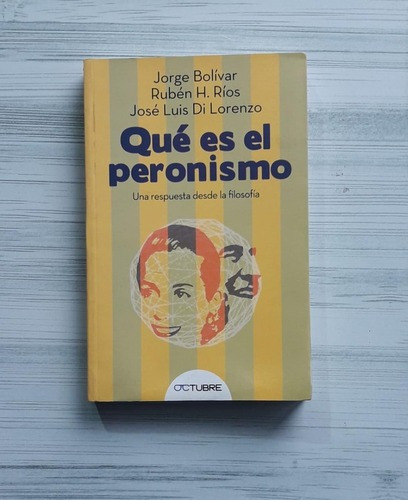 Qué Es El Peronismo -jorge Bolívar, Rubén Ríos, José Lo