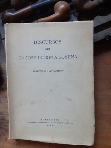 Discursos Del Doctor José Irureta Goyena/ A Su Memoria