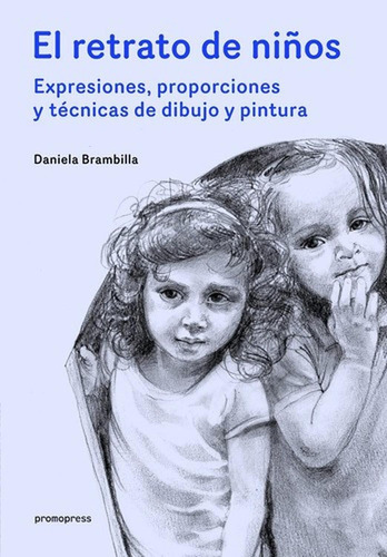 Retrato De Niños (el): Expresiones, Proporciones Y Tecnicas 