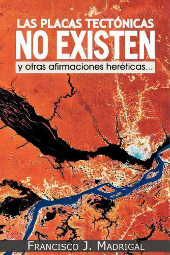Las Placas Tectonicas No Existen, De Francisco J Madrigal. Editorial Palibrio, Tapa Blanda En Español