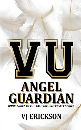 Angel Guardian: Book Three In The Vampire University Series, De Erickson, Vj. Editorial Createspace, Tapa Blanda En Inglés