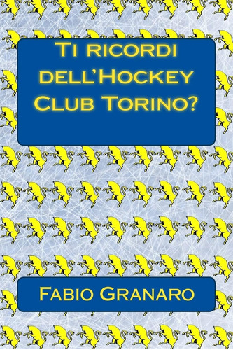 Libro: Ti Ricordi Dell Hockey Club Torino?: Le Avventure Del