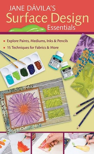 Jane Davilas Surface Design Essentials Explore Paints, Mediu