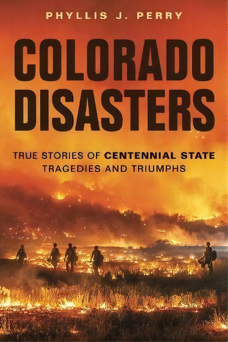 Colorado Disasters : True Stories Of Centennial State Tragedies And Triumphs, De Phyllis J Perry. Editorial Farcountry Press, Tapa Blanda En Inglés