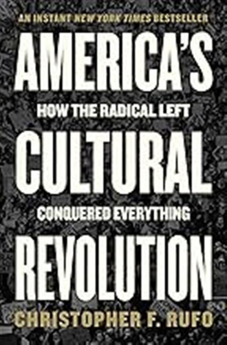 America's Cultural Revolution: How The Radical Left Conquere