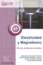 Comprar Electricidad Y Magnetismo: Teoría Y Problemas Resueltos, De López Fernández, Eduardo José., Vol. 1. Editorial Ibergarceta Publicaciones S.l., Tapa Blanda En Español