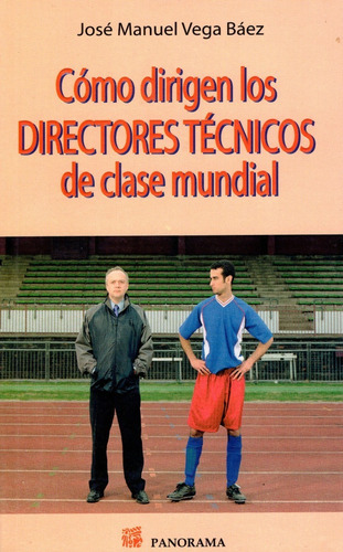 Cómo Dirigen Los Directores Técnicos De Clase Mundial - Pano