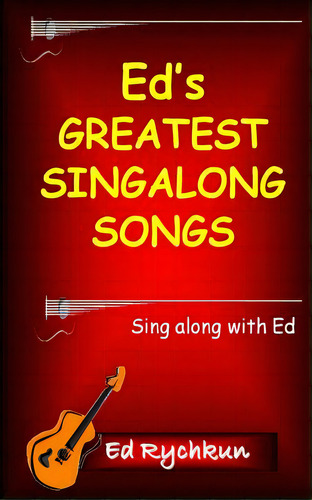 Ed's Greatest Singalong Songs, De Rychkun, Ed. Editorial Ed Rychkun, Tapa Blanda En Inglés
