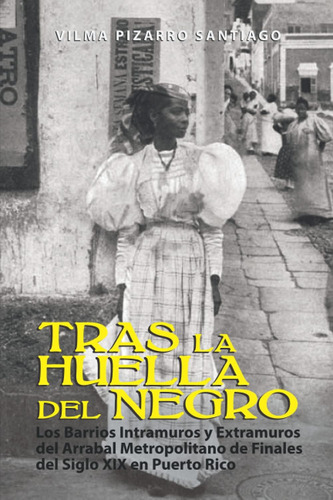 Libro: Tras La Huella Del Negro: Los Barrios Intramuros Y Ex