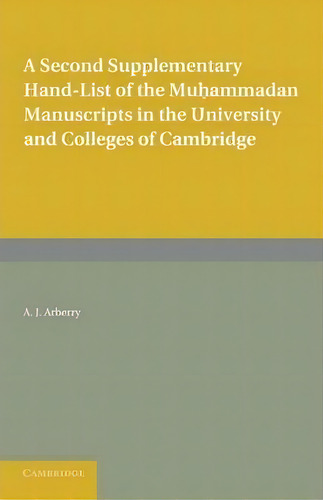A Second Supplementary Hand-list Of The Muhammadan Manuscripts In The University And Colleges Of ..., De A. J. Arberry., Vol. 1. Editorial Cambridge University Press, Tapa Blanda En Inglés
