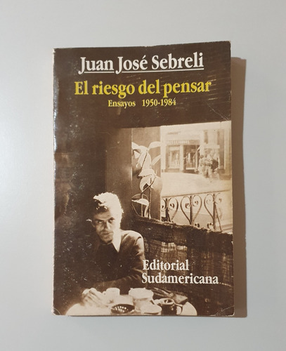 El Riesgo Del Pensar, Ensayos - Juan José Sebreli