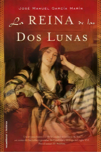 La Reina De Las Dos Lunas, De García Marín, José Manuel. Roca Editorial, Tapa Dura En Español