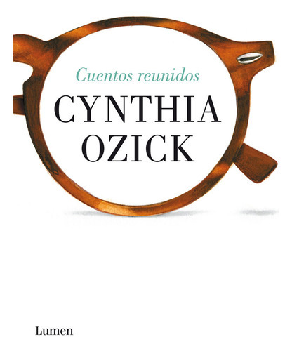Cuentos Reunidos, De Ozick, Cynthia. Editorial Lumen, Tapa Dura En Español