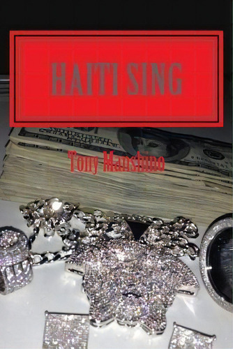 Haiti Sing : Adventure Fiction, De Tony Manshino. Editorial Createspace Independent Publishing Platform, Tapa Blanda En Inglés