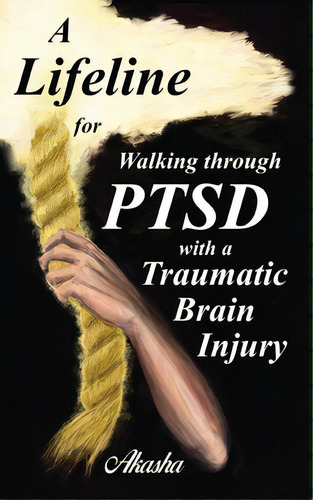 A Lifeline For Walking Through Ptsd With A Traumatic Brain Injury, De Akasha. Editorial Lightning Source Inc, Tapa Blanda En Inglés