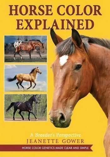 Horse Color Explained : A Breeder's Perspective, De Jeanette Gower. Editorial Echo Point Books & Media, Tapa Blanda En Inglés