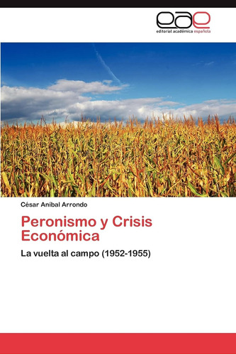 Libro: Peronismo Y Crisis Económica: La Vuelta Al Campo