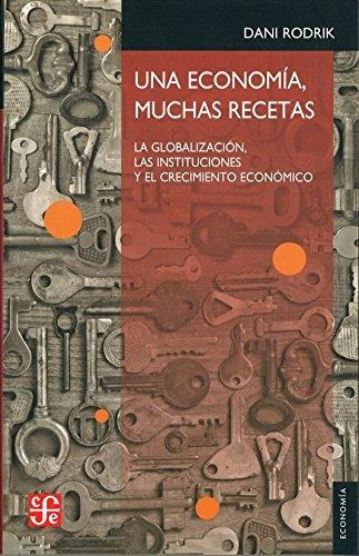 Una Economia  Muchas Recetas. La Globali - Rodrik Dani