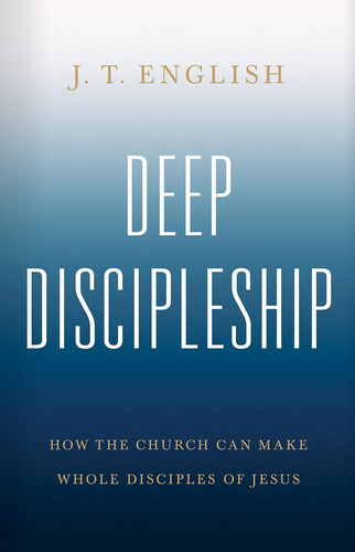 Libro: Deep Discipleship: How The Church Can Make Whole Disc