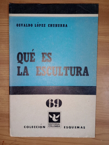 Libro Qué Es La Escultura Osvaldo López Chuhurra