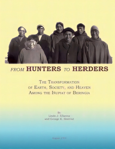 From Hunters To Herders: The Transformation Of Earth, Society, And Heaven Among The Inupiat Of Be..., De Sherrod, George K.. Editorial Createspace, Tapa Blanda En Inglés