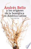 Andrés Bello Y Los Orígenes De La Semiótica En América 