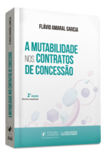 A mutabilidade nos contratos de concessão (2023), de Garcia Amaral. Editora JUSPODIVM, capa mole em português