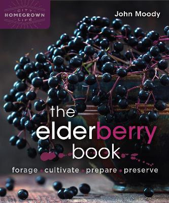 Libro The Elderberry Book : Forage, Cultivate, Prepare, P...