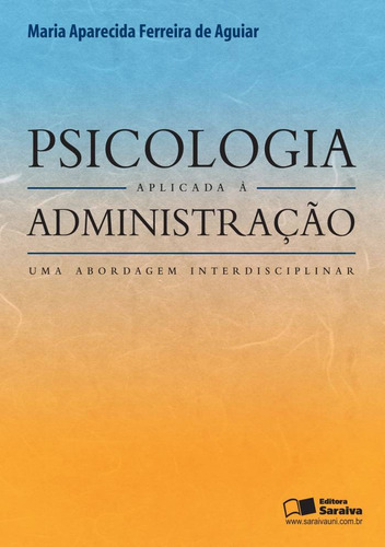 Psicologia aplicada à administração, de Aguiar, Maria Aparecida Ferreira. Editora Saraiva Educação S. A., capa mole em português, 2010