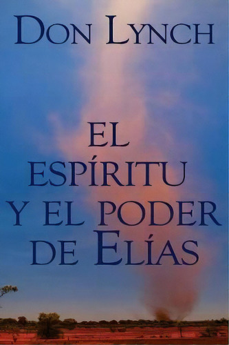 El Espiritu Y El Poder De Elias, De Don Lynch. Editorial Createspace Independent Publishing Platform, Tapa Blanda En Español