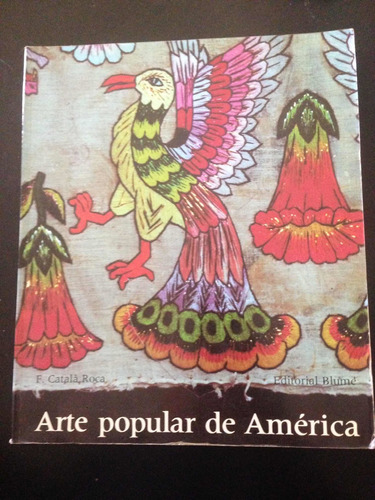 Arte Popular De América . F. Cátala Roca, Editorial Blume