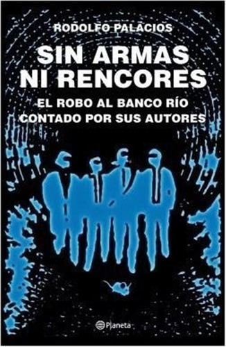 Sin Armas Ni Rencores (ed.ampliada) El Robo Al Banco Rio Con