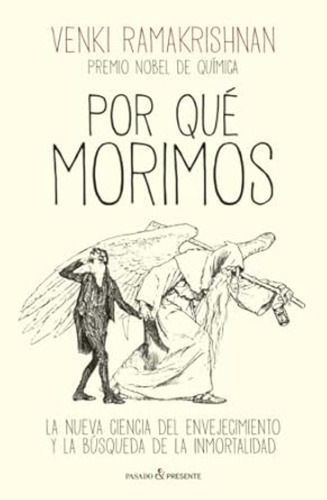 Por Que Morimos: Nueva Ciencia Del Envejecimiento Y La Busqueda De La Inmortalidad, La, De Venki Ramakrishnan. Editorial Pasado Y Presente, Tapa Blanda En Español, 2024