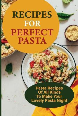 Libro Recipes For Perfect Pasta : Pasta Recipes Of All Ki...