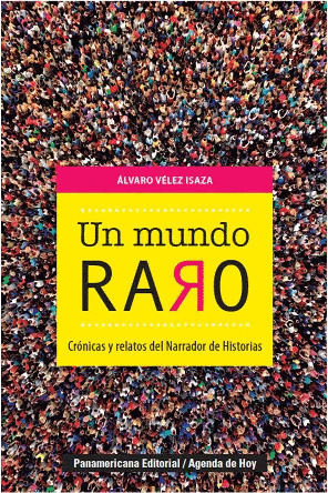 Libro Un Mundo Raro Crónicas Y Relatos Del Narrador De Hist