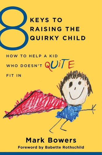 Libro: 8 Keys To Raising The Quirky Child: How To Help A Kid