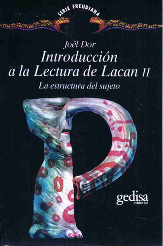 Introducción a la lectura de Lacan II: La estructura del sujeto, de Dor, Joël. Serie Serie Freudiana Editorial Gedisa en español, 2009
