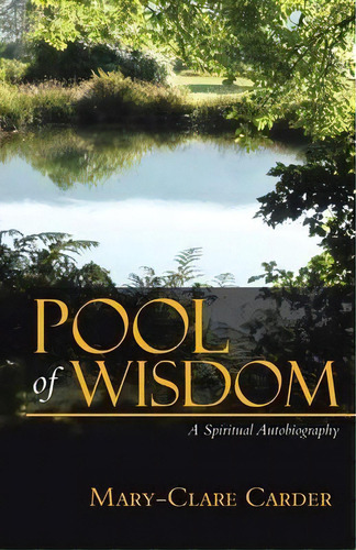 Pool Of Wisdom : A Spiritual Autobiography, De Mary-clare Carder. Editorial Tellwell Talent, Tapa Blanda En Inglés