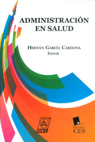 Administración En Salud, De Hernán García Cardona. Editorial Editorial Diké Sas, Tapa Dura, Edición 2015 En Español