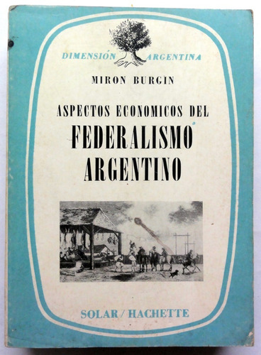 Burgin. Aspectos Econom. Del Federalismo Argentino.