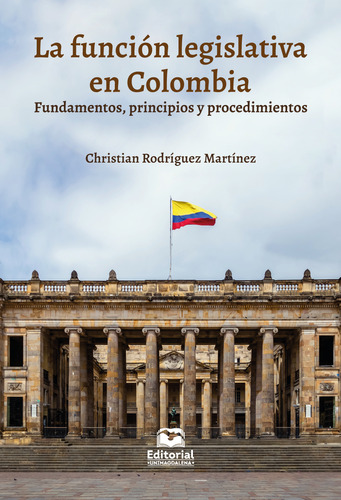 La Función Legislativa En Colombia: Fundamentos, Principio