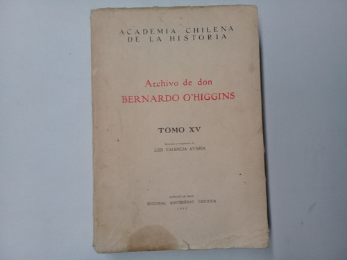 Archivo De Don Bernardo O´higgins Tomo Xv