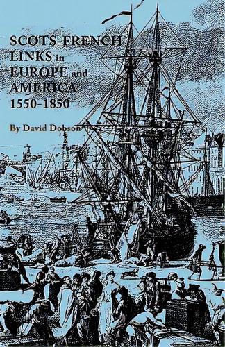 Scots-french Links In Europe And America, 1550-1850, De Dobson, David. Editorial Genealogical Pub Co Inc, Tapa Blanda En Inglés