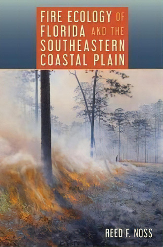 Fire Ecology Of Florida And The Southeastern Coastal Plain, De Reed F. Noss. Editorial University Press Of Florida En Inglés