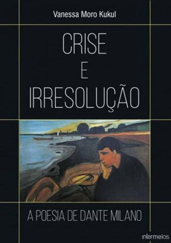 Crise E Irresolução  A Poesia De Dante Milano, De Kukul, Vanessa Moro. Editora Intermeios, Capa Mole Em Português