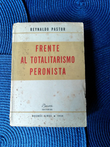 Frente Al Totalitarismo Peronista       Reynaldo Pastor